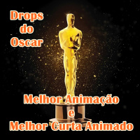 Drops do Oscar 11 – Melhor Animação e Melhor Curta Animado