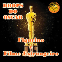 Drops do Oscar 03 – Melhor Figurino e Filme Estrangeiro