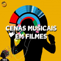 MeiaEntradaCast 160 – Cenas Musicais em Filmes