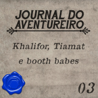 Journal do Aventureiro 03 - Khalifor, Tiamat e Booth Babes