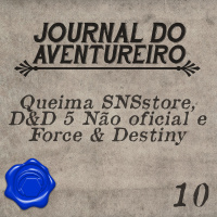 Journal do Aventureiro 10 - SNSStore, Produtos não oficiais de DD 5ed. e o Force  Destiny 