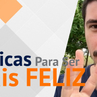 3 Dicas Para Ser Mais Feliz | Raphael Tavares