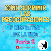 Parte 9 Cómo suprimir las preocupaciones y disfrutar de la vida de Dale Carnegie