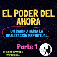 Parte 1: El poder del ahora. Un camino hacia la realización espiritual (club de lectura)