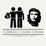 2 Liberais E 1 Quase Comuna