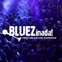 BLUEZinada! Podcast #013 - Leo Maier e a cena blues catarinense