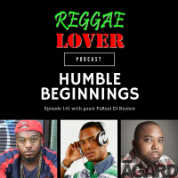 141 - Humble Beginnings (FaReal Di Realest)