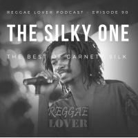 90 - Reggae Lover Podcast - The Silky One