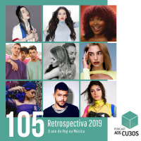 Ep. 105 - Retrospectiva 2019: o ano do Pop na Música