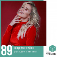 Ep. 089 - Ninguém é f#dido por acaso (com Francinne)