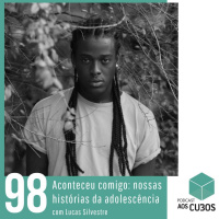 Ep. 098 - Histórias da adolescência (com Lucas Silvestre)