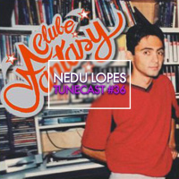 TUNECAST! #36 // DJ Nedu Lopes - Tributo ao Clube Fantasy