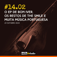 O EP de Bon Iver, os restos de The Smile e muita música portuguesa