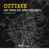 OUTTAKE • Um tema do ano passado
