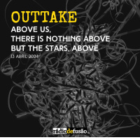OUTTAKE • Above Us, There Is Nothing Above But The Stars, Above