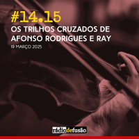 Os trilhos cruzados de Afonso Rodrigues e Ray