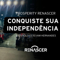INDEPENDÊNCIA | PROSPERITY RENASCER | APÓSTOLO ESTEVAM HERNANDES
