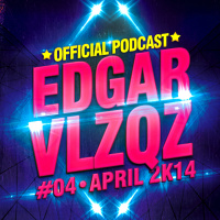 Dj Edgar Velazquez Podcast Episode 39 (April 2013) 
