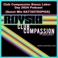 Club Compassion Bonus Labor Day 2024 Podcast (Guest Mix KATTASTROPHIX) - Royski