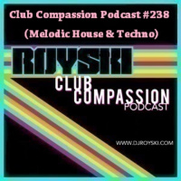 Club Compassion Podcast #238 (Melodic House  Techno) - Royski
