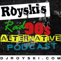 Royski’s Rad 90’s Alternative Podcast #35 - Royski