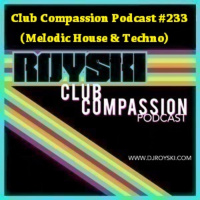 Club Compassion Podcast #233 (Melodic House  Techno) - Royski