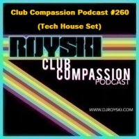 Club Compassion Podcast #260 (Tech House Set) - Royski