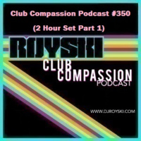 Club Compassion Podcast #350 (2 Hour Set Part 1) - Royski