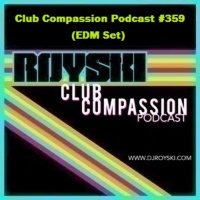 Episode 359: Club Compassion Podcast #359 (EDM Set With Host Melody) - Royski