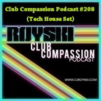 Club Compassion Podcast #208 (Tech House Set) - Royski