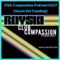 Club Compassion Podcast #217 (Guest Set Toushay) - Royski