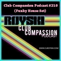 Club Compassion Podcast #210 (Funky House Set) - Royski