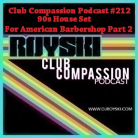 Club Compassion Podcast #212 (90s House Set For American Barbershop Part 2) - Royski