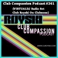 Club Compassion Podcast #241 (VIRTUALDJ Radio Set Club Royski On Clubzone) - Royski