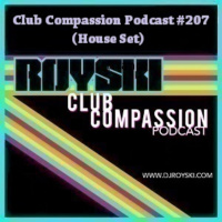 Club Compassion Podcast #207 (House Set) - Royski