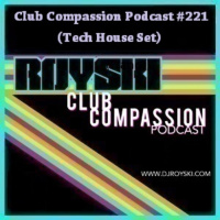Club Compassion Podcast #221 (Tech House Set) - Royski