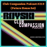 Club Compassion Podcast #219 (Future House Set) - Royski