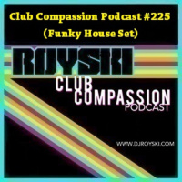 Club Compassion Podcast #225 (Funky House Set) - Royski