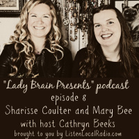 Lady Brain Presents episode 8 with Sharisse Coulter and Mary Bee 5 6 29