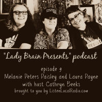 Lady Brain Presents episode 9 with Melanie Peters Paisley and Laura Payne 8 1 19