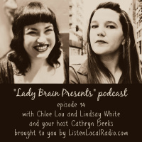 Lady Brain Presents episode 14 with Chloe Lou and Lindsay White 7 14 20