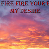 Fire Fire Youre My Desire.