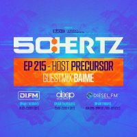 50:Hertz #215 - Host PRECURSOR / Guest BAIME (DI.FM / Diesel FM / Deep Radio)