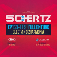 50:HERTZ #168 Host: FULL ON FUNK / Guest: DIZHARMONIA (Diesel FM  Deep Radio)