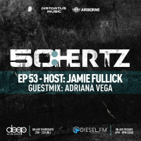 50:HERTZ #053 Host: JAMIE FULLICK / Guest: ADRIANA VEGA (Diesel FM  Deep FM)