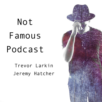 Not Famous Podcast