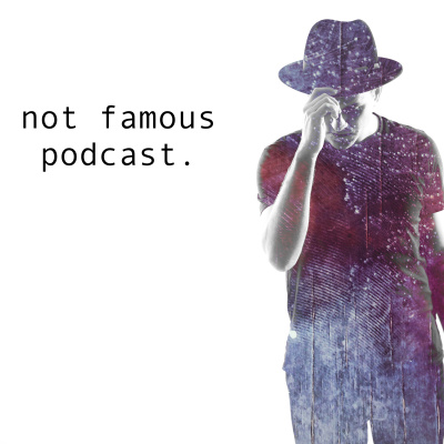 Not Famous Podcast