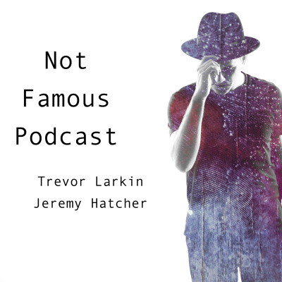 Not Famous Podcast