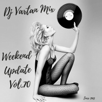 Dj Vartan Mix - Weekend Update Vol.70