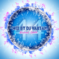 Dj Vartan Mix - 2.06.2017 - Weekend Update Vol.44